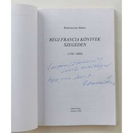 Rakonczai János: Adalékok Szeged 18. századi műveltségéhez (Dedikált!)