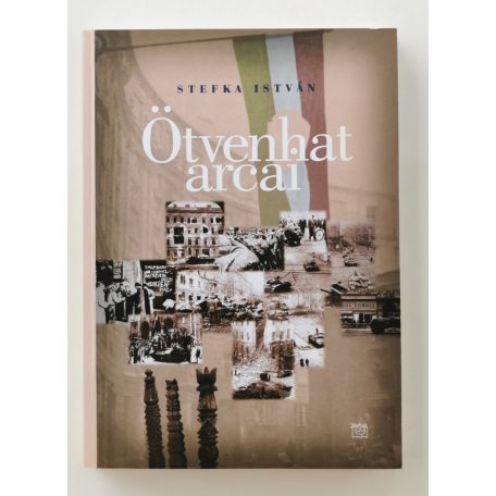 Stefka István: Ötvenhat arcai (Dedikált!)