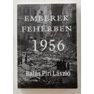 Balás Piri László: Emberek fehérben - 1956 (Dedikált!)