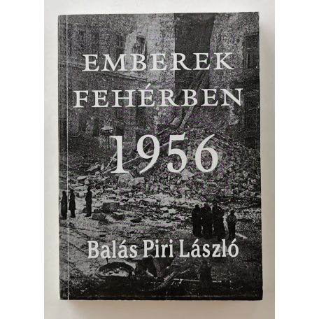 Balás Piri László: Emberek fehérben - 1956 (Dedikált!)