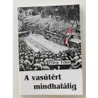 Filep Tibor: A vasútért mindhalálig (Dedikált!)