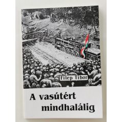 Filep Tibor: A vasútért mindhalálig (Dedikált!)
