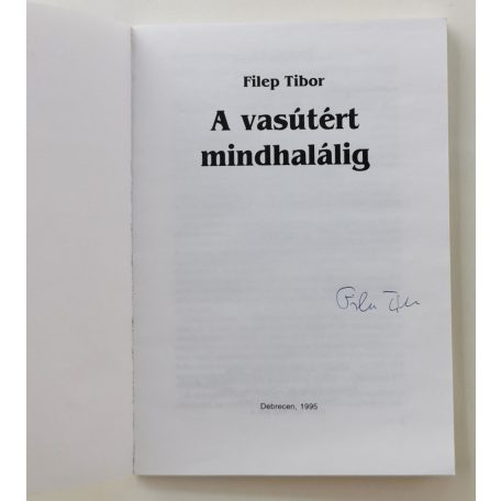 Filep Tibor: A vasútért mindhalálig (Dedikált!)