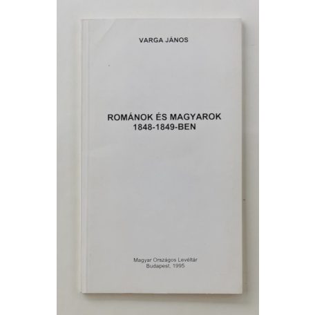 Varga János: Románok és magyarok 1848–1849-ben