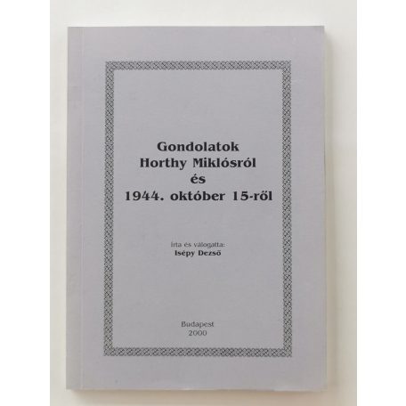 Isépy Dezső: Gondolatok Horthy Miklósról és 1944. október 15-ről