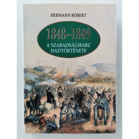 Hermann Róbert: 1848–1849 – A szabadságharc hadtörténete