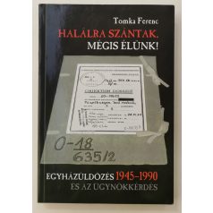 Tomka Ferenc: Halálra szántak, mégis élünk!