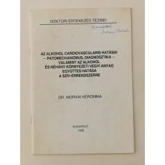   Morvai Veronika, Dr.: Az alkohol cardiovascularis hatásai - patomechanizmus, diagnosztika - valamint az alkohol és néhány környezeti vegyi anyag együttes hatása a szív-érrendszerre (Dedikált!)
