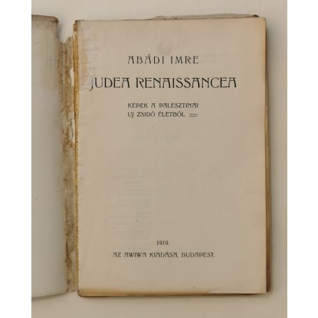 Abádi Imre: Judea renaissancea. Képek a palesztinai uj zsidó életből