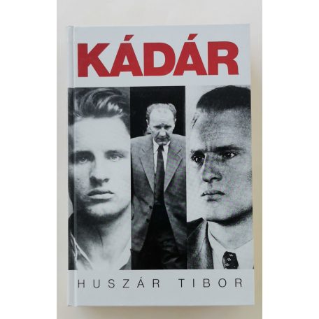 Huszár Tibor: Kádár János politikai életrajza I. kötet (1912-1956)