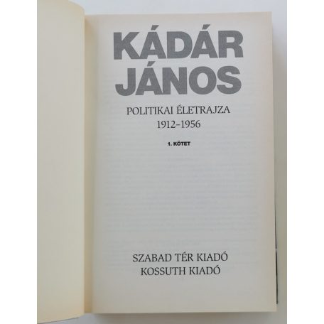 Huszár Tibor: Kádár János politikai életrajza I. kötet (1912-1956)