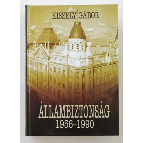 Kiszely Gábor: Állambiztonság 1956–1990