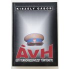 Kiszely Gábor: ÁVH - Egy terrorszervezet története 