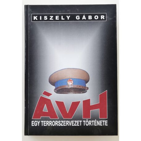 Kiszely Gábor: ÁVH - Egy terrorszervezet története 