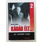 Berecz János: Kádár élt... 2. kötet (...az velünk van!)