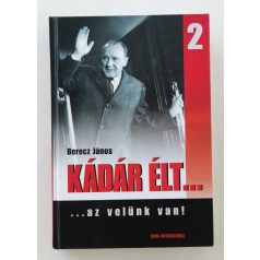   Berecz János: Kádár élt... 2. kötet (...az velünk van!)