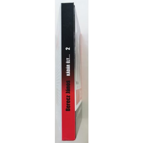 Berecz János: Kádár élt... 2. kötet (...az velünk van!)