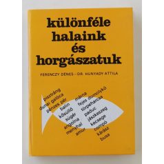   Ferenczy Dénes – Hunyady Attila: Különféle halaink és horgászatuk