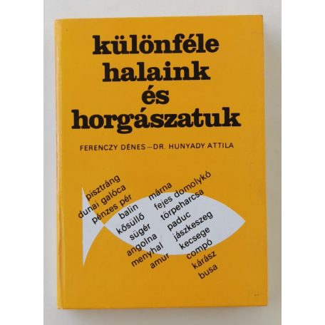 Ferenczy Dénes – Hunyady Attila: Különféle halaink és horgászatuk