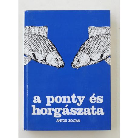 Antos Zoltán: A ponty és horgászata