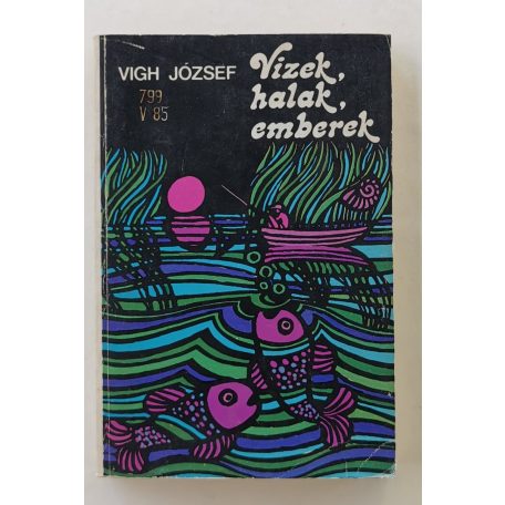 Vigh József: Vizek, halak, emberek