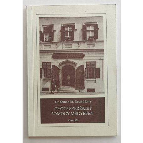 Sziliné Decsi Márta, Dr.: Gyógyszerészet Somogy megyében (1760-1950)