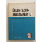 Fehér Béláné: Élelmiszer-áruismeret I.