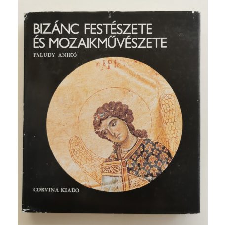 Faludy Anikó: Bizánc festészete és mozaikművészete