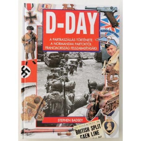Stephen Badsey: D-Day - A partraszállás története a normandiai partoktól Franciaország felszabadításáig