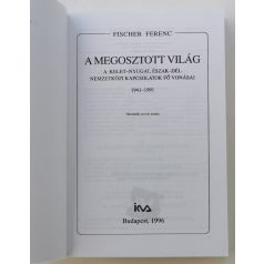   Fischer Ferenc: A megosztott világ (A Kelet–Nyugat, Észak–Dél nemzetközi kapcsolatok fő vonásai (1941–1991))