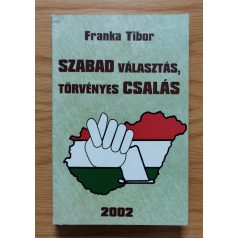   Franka Tibor: Szabad választás, törvényes csalás (Dedikált!)