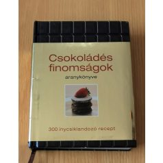   Csokoládés finomságok aranykönyve - 300 ínycsiklandozó recept