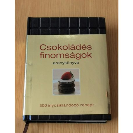 Csokoládés finomságok aranykönyve - 300 ínycsiklandozó recept
