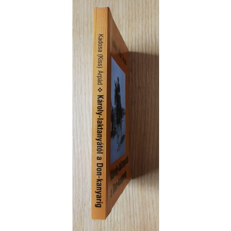 Kadosa (Kiss) Árpád: Károly-laktanyától a Don-kanyarig 