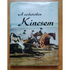 Fehér Dezső, Dr.: A verhetetlen Kincsem