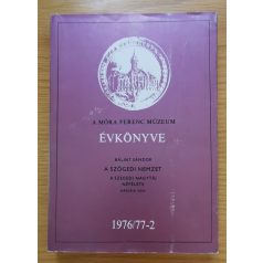   Bálint Sándor: A szögedi nemzet - A szegedi nagytáj népélete 2. rész /A Móra Ferenc Múzeum Évkönyve 1976/77-2./