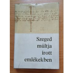   Oltvai Ferenc (szerk.): Szeged múltja írott emlékekben 1222-1945 (Dedikált!)