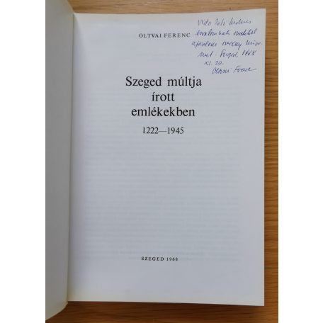Oltvai Ferenc (szerk.): Szeged múltja írott emlékekben 1222-1945 (Dedikált!)