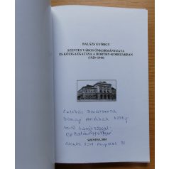   Balázs György: Szentes város  önkormányzata és közigazgatása a Horthy korszakban (B. Gyné ajándékozási soraival!)