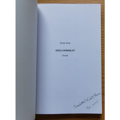 Király Ilona: Szállj gondolat (Dedikált!)