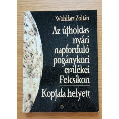   Wohlfart Zoltán: Az újholdas nyári napforduló pogánykori emlékei...