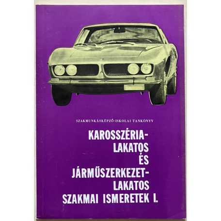 Örkényi József: Karosszéria-lakatos és járműszerkezet-lakatos szakmai ismeretek I.