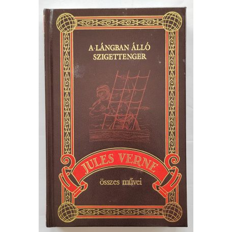 Jules Verne: A lángban álló szigettenger (Jules Verne összes művei 19.)