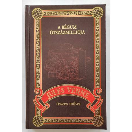 Jules Verne: A Bégum ötszázmilliója (Jules Verne összes művei 21.)