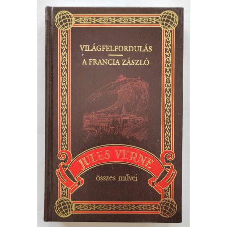 Jules Verne: Világfelfordulás / A francia zászló (Jules Verne összes művei 26.)