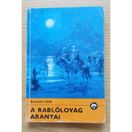 Balogh Béni: A rablólovag aranyai 