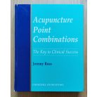 Jeremy Ross:Acupuncture Point Combinations - The Key to Clinical Success