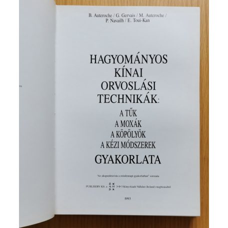 Auteroche, B.-Gervais, G.-Navailh, P.: Hagyományos kínai orvoslási technikák:a tűk, a moxák, a köpölyök, a kézi módszerek gyakorlata