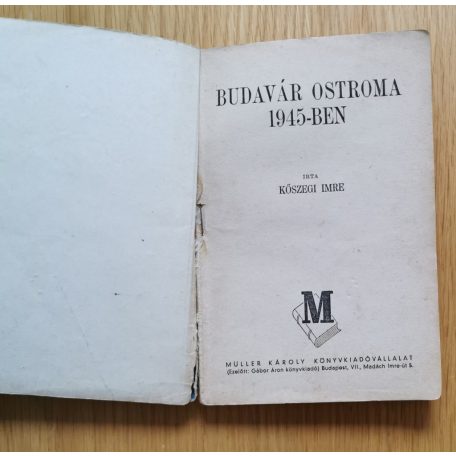 Kőszegi Imre: Budavár ostroma 1945