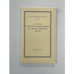   Gaál Endre, Dr.: Szeged nyomdaipara az 1850-es évektől 1891-ig (Dedikált)